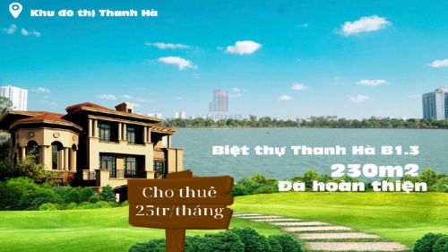 Cho thuê biệt thự Thanh Hà Căn 230m² căn full nội thất hoàn thiện đẹp, mặt đường 14m, 3 tầng, giá chỉ 25 triệu/tháng vào ở ngay